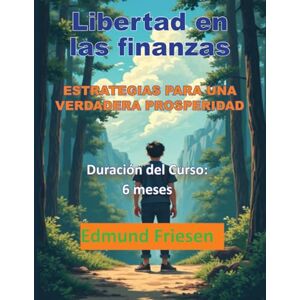 Friesen, Edmund LIBERTAD EN LAS FINANZAS: Estrategias para la verdadera prosperidad Friesen, Edmund LIBERTAD EN LAS FINANZAS: Estrategias para la verdadera prosperidad
