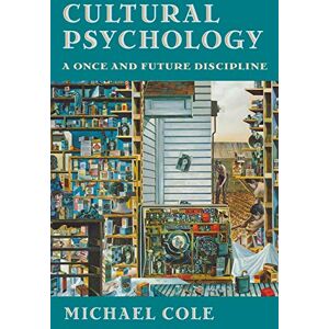 Cole Cultural Psychology: A Once and Future Discipline Cole Cultural Psychology: A Once and Future Discipline