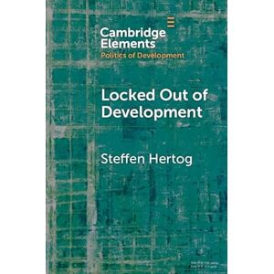 Cambridge University Press Locked Out of Development: Insiders and Outsiders in Arab Capitalism (Elements in the Politics of Development) Cambridge University Press Locked Out of Development: Insiders and Outsiders in Arab Capitalism (Elements in the Politics of Development)