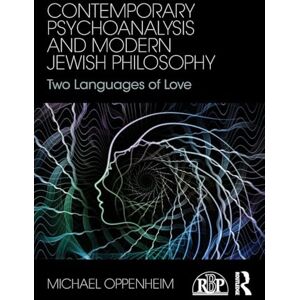 Oppenheim, Michael Contemporary Psychoanalysis and Modern Jewish Philosophy: Two Languages of Love (Relational Perspectives Book Series) Oppenheim, Michael Contemporary Psychoanalysis and Modern Jewish Philosophy: Two Languages of Love (Relational Perspectives Book Series)