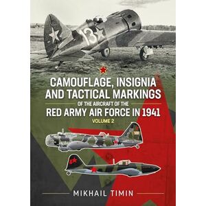 Timin, Mikhail Camouflage, Insignia and Tactical Markings of the Aircraft of the Red Army Air Force in 1941: Volume 2 Timin, Mikhail Camouflage, Insignia and Tactical Markings of the Aircraft of the Red Army Air Force in 1941: Volume 2