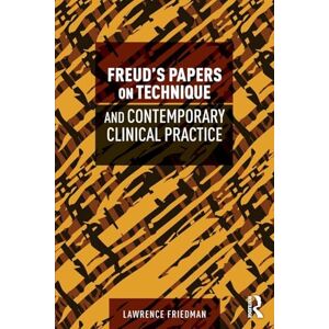 Friedman, Lawrence Freud's Papers on Technique and Contemporary Clinical Practice Friedman, Lawrence Freud's Papers on Technique and Contemporary Clinical Practice
