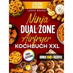 Brandt Ninja Dual Zone Airfryer Kochbuch XXL: Mit vielen leckeren Rezepten für Ihre Ninja Heißluftfritteuse ideal auch für Familien Inkl. Bonus Brandt Ninja Dual Zone Airfryer Kochbuch XXL: Mit vielen leckeren Rezepten für Ihre Ninja Heißluftfritteuse ideal auch für Familien Inkl. Bonus