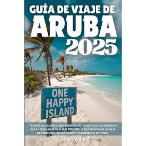 Wilder, Alden GUÍA DE VIAJE DE ARUBA 2025: Descubra las mejores playas, gemas ocultas, comida local, excursiones de un día y consejos de viaje para 2025-2026: la ... parejas, familias y buscadores de aventuras Wilder, Alden GUÍA DE VIAJE DE ARUBA 2025: Descubra las mejores playas, gemas ocultas, comida local, excursiones de un día y consejos de viaje para 2025-2026: la ... parejas, familias y buscadores de aventuras