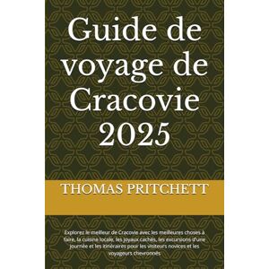 PRITCHETT, THOMAS Guide de voyage de Cracovie 2025: Explorez le meilleur de Cracovie avec les meilleures choses à faire, la cuisine locale, les joyaux cachés, les ... visiteurs novices et les voyageurs chevronnés PRITCHETT, THOMAS Guide de voyage de Cracovie 2025: Explorez le meilleur de Cracovie avec les meilleures choses à faire, la cuisine locale, les joyaux cachés, les ... visiteurs novices et les voyageurs chevronnés