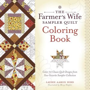 Hird, Laurie Aaron The Farmer’s Wife Sampler Quilt Coloring Book: Color 70 Classic Quilt Designs from Your Favorite Sampler Collection Hird, Laurie Aaron The Farmer’s Wife Sampler Quilt Coloring Book: Color 70 Classic Quilt Designs from Your Favorite Sampler Collection