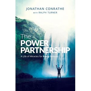 Conrathe, Jonathan The Power Partnership: A Life of Miracles for Every Believer Conrathe, Jonathan The Power Partnership: A Life of Miracles for Every Believer
