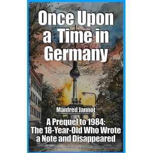 Jannot, Manfred The Bright Side of the Doom: A Prequel to 1984, The 18-Year-Old Who Wrote a Note and Disappeared Jannot, Manfred The Bright Side of the Doom: A Prequel to 1984, The 18-Year-Old Who Wrote a Note and Disappeared