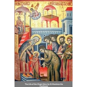 Monastery, St George The Life of the Virgin Mary by St Maximos the Confessor Monastery, St George The Life of the Virgin Mary by St Maximos the Confessor