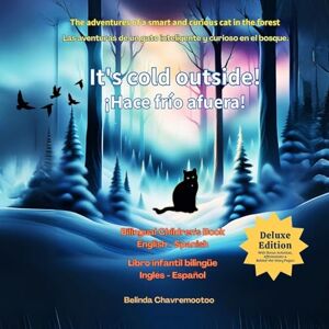 Chavremootoo, Belinda It's Cold Outside! / ¡Hace frío afuera!: A bilingual English Spanish children's book about a curious black cat's winter forest adventure. A ... Animal Friendship Stories for Kids Ages 6-10) Chavremootoo, Belinda It's Cold Outside! / ¡Hace frío afuera!: A bilingual English Spanish children's book about a curious black cat's winter forest adventure. A ... Animal Friendship Stories for Kids Ages 6-10)