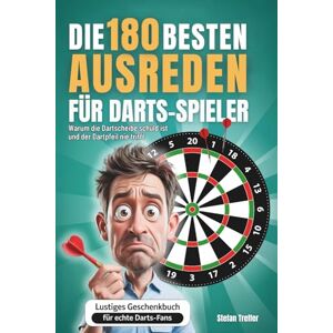 Treffer, Stefan Die 180 besten Ausreden für Darts Spieler: Warum die Dartscheibe schuld ist und der Dartpfeil nie trifft Lustiges Geschenkbuch für echte Dart Fans Treffer, Stefan Die 180 besten Ausreden für Darts Spieler: Warum die Dartscheibe schuld ist und der Dartpfeil nie trifft Lustiges Geschenkbuch für echte Dart Fans