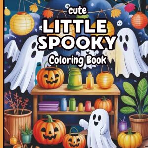 Smith, Byron Cute Little Spooky Coloring Book: Creepy-Cute Coloring Book for Adults and Teens with Ghosts, Pumpkins, Witches, and Cozy Halloween Moments Smith, Byron Cute Little Spooky Coloring Book: Creepy-Cute Coloring Book for Adults and Teens with Ghosts, Pumpkins, Witches, and Cozy Halloween Moments