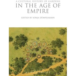 Cultural History of Gardens in the Age of Empire, A: 7 (The Cultural Histories Series) Cultural History of Gardens in the Age of Empire, A: 7 (The Cultural Histories Series)