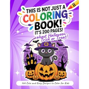 Wolf, Justine This Is Not Just a Coloring Book! It’s 200 Pages about Halloween Trick or Treat!: 100 Cute and Easy Designs to Color for Kids Wolf, Justine This Is Not Just a Coloring Book! It’s 200 Pages about Halloween Trick or Treat!: 100 Cute and Easy Designs to Color for Kids