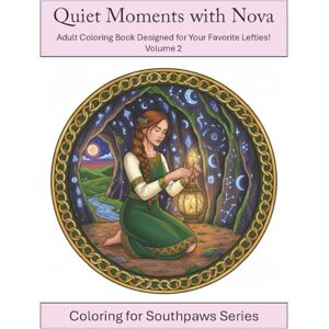 Sisters, SouthPaw Quiet Moments with Nova: Adult Coloring Book Designed for Your Favorite Lefties Volume 2: A mindful and calming coloring experience (Nova's Universe of Color) Sisters, SouthPaw Quiet Moments with Nova: Adult Coloring Book Designed for Your Favorite Lefties Volume 2: A mindful and calming coloring experience (Nova's Universe of Color)