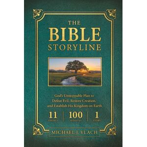 Vlach, Michael The Bible Storyline: God's Unstoppable Plan to Defeat Evil, Restore Creation, and Establish His Kingdom on Earth Vlach, Michael The Bible Storyline: God's Unstoppable Plan to Defeat Evil, Restore Creation, and Establish His Kingdom on Earth