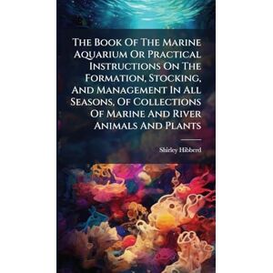Hibberd, Shirley The Book Of The Marine Aquarium Or Practical Instructions On The Formation, Stocking, And Management In All Seasons, Of Collections Of Marine And River Animals And Plants Hibberd, Shirley The Book Of The Marine Aquarium Or Practical Instructions On The Formation, Stocking, And Management In All Seasons, Of Collections Of Marine And River Animals And Plants