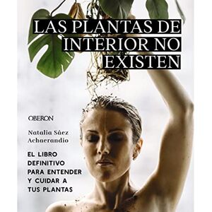 Sáez Achaerandio, Natalia Las plantas de interior no existen. El libro definitivo para entender y cuidar a tus plantas (Libros singulares) Sáez Achaerandio, Natalia Las plantas de interior no existen. El libro definitivo para entender y cuidar a tus plantas (Libros singulares)