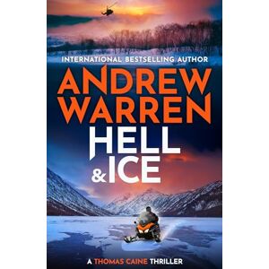 Warren, Andrew Hell and Ice: For fans of Lee Child & David Baldacci ― don’t miss this explosive new release from Andrew Warren (A Thomas Caine Thriller, 5) Warren, Andrew Hell and Ice: For fans of Lee Child & David Baldacci ― don’t miss this explosive new release from Andrew Warren (A Thomas Caine Thriller, 5)