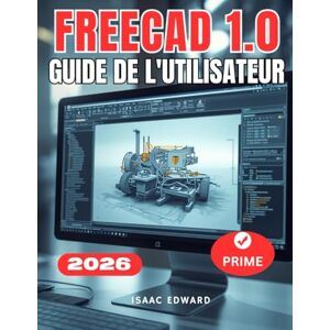 Edward, Isaac GUIDE DE L'UTILISATEUR FREECAD 1.0: Le manuel complet, étape par étape, pour les débutants souhaitant apprendre la modélisation paramétrique, les ateliers et l'impression 3D avec FreeCAD. Edward, Isaac GUIDE DE L'UTILISATEUR FREECAD 1.0: Le manuel complet, étape par étape, pour les débutants souhaitant apprendre la modélisation paramétrique, les ateliers et l'impression 3D avec FreeCAD.