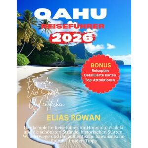 Rowan, Elias OAHU REISEFÜHRER 2026: Der komplette Reiseführer für Honolulu, Waikiki und die schönsten Strände, historischen Stätten, Wanderwege und die authentische hawaiianische Kultur – Insider-Tipps Rowan, Elias OAHU REISEFÜHRER 2026: Der komplette Reiseführer für Honolulu, Waikiki und die schönsten Strände, historischen Stätten, Wanderwege und die authentische hawaiianische Kultur – Insider-Tipps