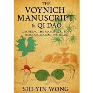 Wong, Shi-Yin The Voynich Manuscript & Qi Dao Wong, Shi-Yin The Voynich Manuscript & Qi Dao