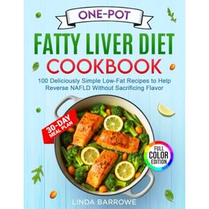 Barrowe, Linda ONE-POT Fatty Liver Diet Cookbook: 100 Deliciously Simple Low-Fat Recipes to Help Reverse NAFLD Without Sacrificing Flavor With Everyday Ingredients, a Shopping List, and Easy Food Charts Barrowe, Linda ONE-POT Fatty Liver Diet Cookbook: 100 Deliciously Simple Low-Fat Recipes to Help Reverse NAFLD Without Sacrificing Flavor With Everyday Ingredients, a Shopping List, and Easy Food Charts