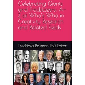 Reisman PhD, Fredricka Celebrating Giants and Trailblazers: A-Z of Who’s Who in Creativity Research and Related Fields (KIE Creativity Book Series) Reisman PhD, Fredricka Celebrating Giants and Trailblazers: A-Z of Who’s Who in Creativity Research and Related Fields (KIE Creativity Book Series)