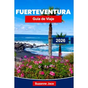 Jace, Suzanne Fuerteventura Guía de viaje 2026: Explora el paraíso de las Islas Canarias con playas, surf, paisajes volcánicos y cultura local Jace, Suzanne Fuerteventura Guía de viaje 2026: Explora el paraíso de las Islas Canarias con playas, surf, paisajes volcánicos y cultura local