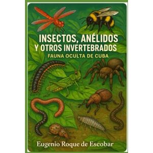 ROQUE DE ESCOBAR, EUGENIO INSECTOS ANÉLIDOS Y OTROS INVERTEBRADOS": " FAUNA OCULTA DE CUBA ROQUE DE ESCOBAR, EUGENIO INSECTOS ANÉLIDOS Y OTROS INVERTEBRADOS": " FAUNA OCULTA DE CUBA