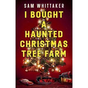 Whittaker, Sam I Bought a Haunted Christmas Tree Farm Whittaker, Sam I Bought a Haunted Christmas Tree Farm
