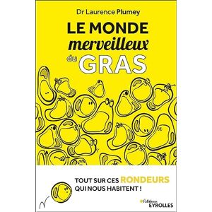Plumey, Laurence Le monde merveilleux du gras: Tout sur ces rondeurs qui nous habitent ! Plumey, Laurence Le monde merveilleux du gras: Tout sur ces rondeurs qui nous habitent !