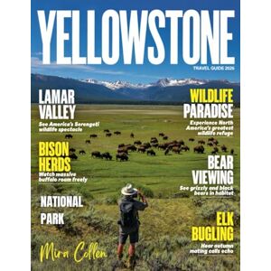 COLLEN, MIRA YELLOWSTONE TRAVEL GUIDE 2026: A Journey Through Wild Landscapes, Geysers, Wildlife, Canyons, and Wonder COLLEN, MIRA YELLOWSTONE TRAVEL GUIDE 2026: A Journey Through Wild Landscapes, Geysers, Wildlife, Canyons, and Wonder