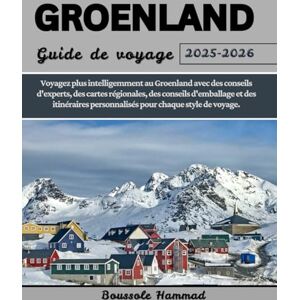 Hammad, Boussole GROENLAND Guide de voyage 2025–2026: Voyagez plus intelligemment au Groenland avec des conseils d'experts, des cartes régionales, des conseils ... personnalisés pour chaque style de voyage. Hammad, Boussole GROENLAND Guide de voyage 2025–2026: Voyagez plus intelligemment au Groenland avec des conseils d'experts, des cartes régionales, des conseils ... personnalisés pour chaque style de voyage.