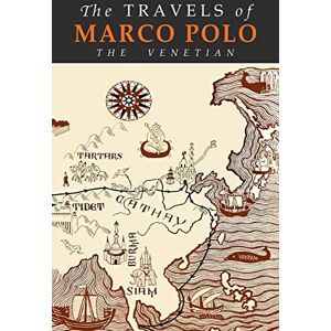 Polo, Marco The Travels of Marco Polo: The Venetian Polo, Marco The Travels of Marco Polo: The Venetian