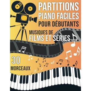 SAM, L.M 30 Partitions piano Musiques de Films et Séries Faciles pour Débutants: Partitions Faciles des Plus Grandes Musiques de Cinéma pour Apprendre le Piano ... de Difficulté : Débutant et Intermédiaire SAM, L.M 30 Partitions piano Musiques de Films et Séries Faciles pour Débutants: Partitions Faciles des Plus Grandes Musiques de Cinéma pour Apprendre le Piano ... de Difficulté : Débutant et Intermédiaire