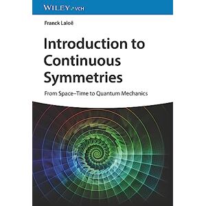 Laloë, Franck Introduction to Continuous Symmetries: From Space-Time to Quantum Mechanics Laloë, Franck Introduction to Continuous Symmetries: From Space-Time to Quantum Mechanics