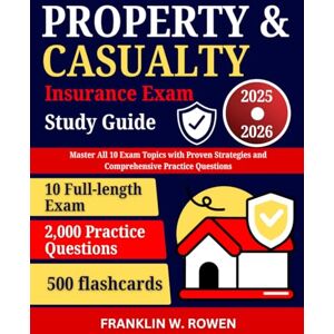 Rowen, Franklin W. Property and Casualty Insurance Exam Study Guide 2025-2026: Master All 10 Exam Topics with Proven Strategies and Comprehensive Practice Questions Rowen, Franklin W. Property and Casualty Insurance Exam Study Guide 2025-2026: Master All 10 Exam Topics with Proven Strategies and Comprehensive Practice Questions