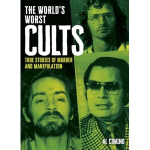 Cimino, Al The World's Worst Cults: True Stories of Murder and Manipulation (Arcturus Illustrated Case Files) Cimino, Al The World's Worst Cults: True Stories of Murder and Manipulation (Arcturus Illustrated Case Files)