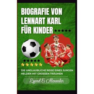 Alexander, Lyonel E Biografie von Lennart Karl für Kinder: Die unglaubliche Reise eines jungen Helden mit großen Träumen Alexander, Lyonel E Biografie von Lennart Karl für Kinder: Die unglaubliche Reise eines jungen Helden mit großen Träumen
