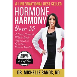 Sands ND, Dr. Michelle Hormone Harmony Over 35: A New, Natural, Whole-Body Approach to Limitless Female Health Sands ND, Dr. Michelle Hormone Harmony Over 35: A New, Natural, Whole-Body Approach to Limitless Female Health