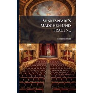Heine, Heinrich Shakespeare's Mädchen Und Frauen... Heine, Heinrich Shakespeare's Mädchen Und Frauen...