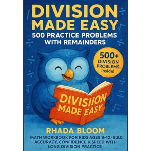 Bloom, Rhada Division Made Easy – 500 Practice Problems with Remainders: Math Workbook for Kids Ages 8–12 – Build Accuracy, Confidence & Speed with Long Division Practice Bloom, Rhada Division Made Easy – 500 Practice Problems with Remainders: Math Workbook for Kids Ages 8–12 – Build Accuracy, Confidence & Speed with Long Division Practice
