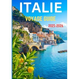 Dray, Rufus R. ITALIE VOYAGE GUIDE 2025-2026: Votre voyage ultime à travers la culture, la cuisine et les côtes italiennes Dray, Rufus R. ITALIE VOYAGE GUIDE 2025-2026: Votre voyage ultime à travers la culture, la cuisine et les côtes italiennes