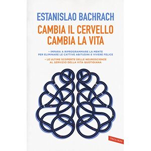 Bachrach, Estanislao Cambia il cervello, cambia la vita. Impara a riprogrammare la mente per eliminare le cattive abitudini e vivere felice Bachrach, Estanislao Cambia il cervello, cambia la vita. Impara a riprogrammare la mente per eliminare le cattive abitudini e vivere felice