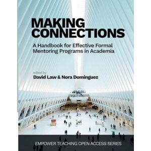 Making Connections: A Handbook for Effective Formal Mentoring Programs in Academia Making Connections: A Handbook for Effective Formal Mentoring Programs in Academia