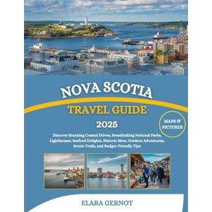 Gernot, Elara Nova Scotia Travel Guide 2025: Discover Stunning Coastal Drives, Breathtaking National Parks, Lighthouses, Seafood Delights, Historic Sites, Outdoor Adventures, Scenic Trails, and Budget-Friendly Tips Gernot, Elara Nova Scotia Travel Guide 2025: Discover Stunning Coastal Drives, Breathtaking National Parks, Lighthouses, Seafood Delights, Historic Sites, Outdoor Adventures, Scenic Trails, and Budget-Friendly Tips