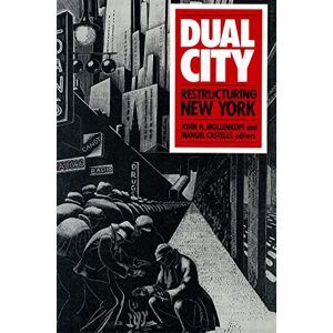 United Dual City: Restructuring New York: Restructuring of New York (City in the Twenty-First Century) United Dual City: Restructuring New York: Restructuring of New York (City in the Twenty-First Century)