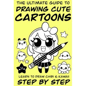 Heath, Terry The Ultimate Guide to Drawing Cute Cartoons: Learn to Draw Chibi and Kawaii Step by Step Heath, Terry The Ultimate Guide to Drawing Cute Cartoons: Learn to Draw Chibi and Kawaii Step by Step