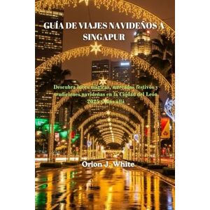 Orion GUÍA DE VIAJES NAVIDEÑOS A SINGAPUR: Descubra luces mágicas, mercados festivos y tradiciones navideñas en la Ciudad del León 2025 y más allá Orion GUÍA DE VIAJES NAVIDEÑOS A SINGAPUR: Descubra luces mágicas, mercados festivos y tradiciones navideñas en la Ciudad del León 2025 y más allá